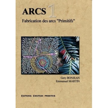   Arcs 1. Fabrication des arcs primitifs